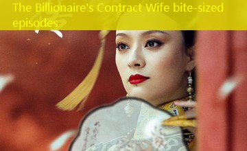 The Billionaire's Contract Wife bite-sized episodes The Billionaire's Contract Wife bite-sized episodes
