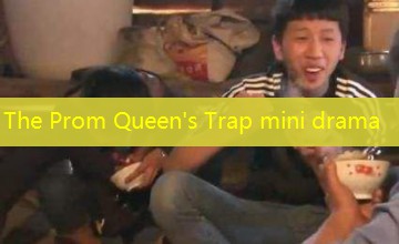 The Prom Queen's Trap mini drama The Prom Queen's Trap mini drama