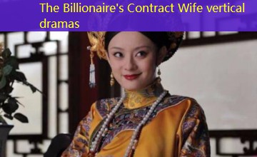 The Billionaire's Contract Wife vertical dramas The Billionaire's Contract Wife vertical dramas