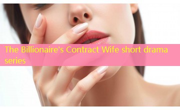 The Billionaire's Contract Wife short drama series